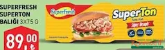SUPERFRESH SUPERTON TON BALIĞI 3X75 G fiyat ve kampanya bilgisi